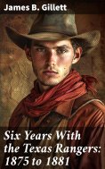 eBook: Six Years With the Texas Rangers: 1875 to 1881