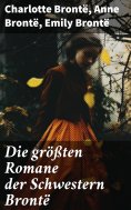ebook: Die größten Romane der Schwestern Brontë