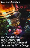 ebook: How to Achieve the Higher State of Mind and Spiritual Awakening With Drugs