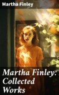 ebook: Martha Finley: Collected Works
