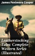 ebook: Leatherstocking Tales: Complete Western Series (Illustrated)