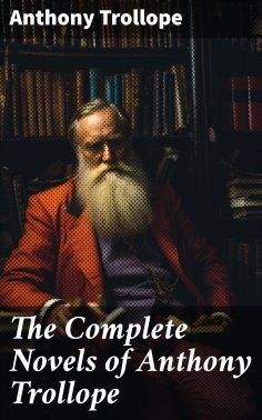 eBook: The Complete Novels of Anthony Trollope