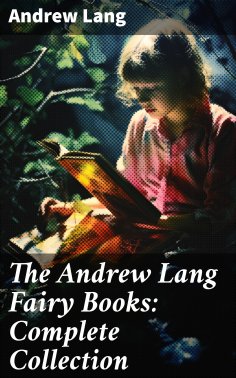 ebook: The Andrew Lang Fairy Books: Complete Collection