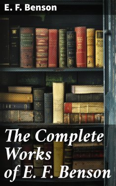 eBook: The Complete Works of E. F. Benson