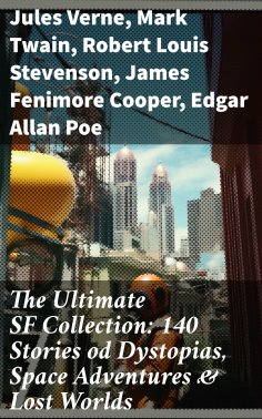 ebook: The Ultimate SF Collection: 140 Stories od Dystopias, Space Adventures & Lost Worlds