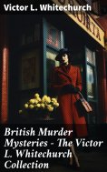 ebook: British Murder Mysteries - The Victor L. Whitechurch Collection