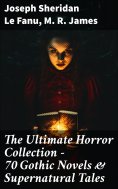 eBook: The Ultimate Horror Collection - 70 Gothic Novels & Supernatural Tales