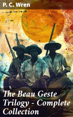eBook: The Beau Geste Trilogy - Complete Collection