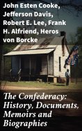 eBook: The Confederacy: History, Documents, Memoirs and Biographies