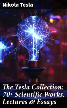 eBook: The Tesla Collection: 70+ Scientific Works, Lectures & Essays