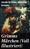 ebook: Grimms Märchen (Voll Illustriert)