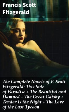 ebook: The Complete Novels of F. Scott Fitzgerald: This Side of Paradise + The Beautiful and Damned + The G
