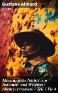 ebook: Mexicanische Nächte (ein Indianer- und Wildwest-Abenteuerroman) - Teil 1 bis 4