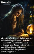 ebook: Gesammelte Werke: Aphorismen + Die Lehrlinge zu Sais + Fabeln + Gedichte + Geistliche Lieder + Giasa