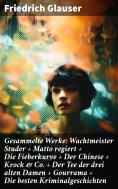 eBook: Gesammelte Werke: Wachtmeister Studer + Matto regiert + Die Fieberkurve + Der Chinese + Krock & Co. 