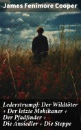 ebook: Lederstrumpf: Der Wildtöter + Der letzte Mohikaner + Der Pfadfinder + Die Ansiedler + Die Steppe