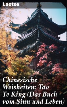 eBook: Chinesische Weisheiten: Tao Te King (Das Buch vom Sinn und Leben)