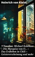 ebook: 9 Novellen: Michael Kohlhaas + Die Marquise von O... + Das Erdbeben in Chili + Geistererscheinung un