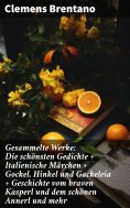 eBook: Gesammelte Werke: Die schönsten Gedichte + Italienische Märchen + Gockel, Hinkel und Gackeleia + Ges