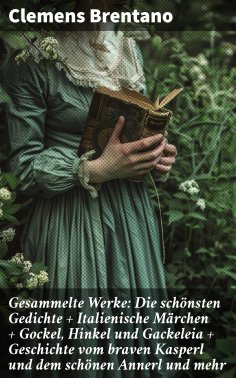 eBook: Gesammelte Werke: Die schönsten Gedichte + Italienische Märchen + Gockel, Hinkel und Gackeleia + Ges