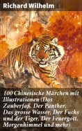 eBook: 100 Chinesische Märchen mit Illustrationen (Das Zauberfaß, Der Panther, Das grosse Wasser, Der Fuchs