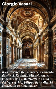 eBook: Künstler der Renaissance: Leonardo da Vinci, Raphael, Michelangelo, Giotto, Tizian, Botticelli, Andr