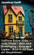 ebook: Gullivers Reisen (Reise nach Lilliput + Reise nach Brobdingnag + Reise nach Laputa + Reise in das La