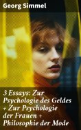 eBook: 3 Essays: Zur Psychologie des Geldes + Zur Psychologie der Frauen + Philosophie der Mode