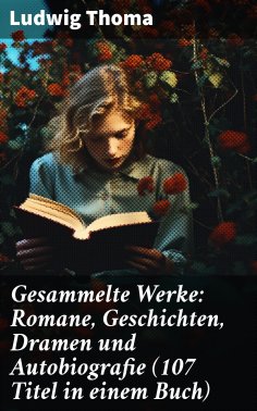 eBook: Gesammelte Werke: Romane, Geschichten, Dramen und Autobiografie (107 Titel in einem Buch)