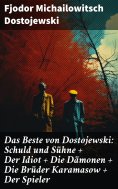 ebook: Das Beste von Dostojewski: Schuld und Sühne + Der Idiot + Die Dämonen + Die Brüder Karamasow + Der S