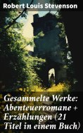 eBook: Gesammelte Werke: Abenteuerromane + Erzählungen (21 Titel in einem Buch)