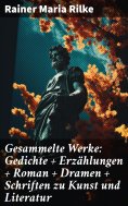 ebook: Gesammelte Werke: Gedichte + Erzählungen + Roman + Dramen + Schriften zu Kunst und Literatur