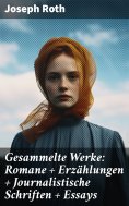 ebook: Gesammelte Werke: Romane + Erzählungen + Journalistische Schriften + Essays