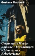 ebook: Gesammelte Werke: Romane + Erzählungen + Memoiren + Reiseberichte