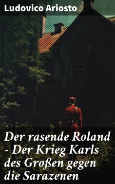 ebook: Der rasende Roland - Der Krieg Karls des Großen gegen die Sarazenen