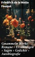 eBook: Gesammelte Werke: Romane + Erzählungen + Sagen + Gedichte + Autobiografie