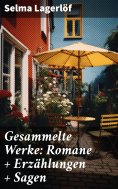 eBook: Gesammelte Werke: Romane + Erzählungen + Sagen
