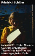 ebook: Gesammelte Werke: Dramen, Gedichte, Erzählungen, Theoretische Schriften und Historiografische Werke