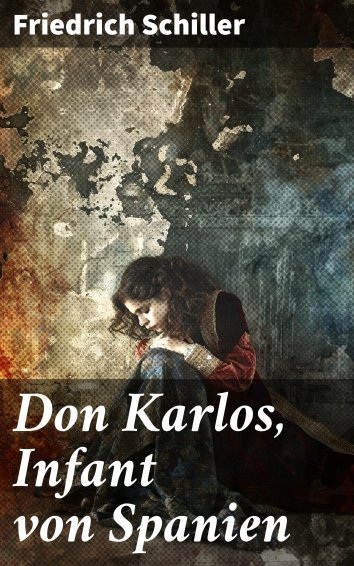 Friedrich Schiller: Don Karlos, Infant Von Spanien - Als EBook ...