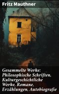 eBook: Gesammelte Werke: Philosophische Schriften, Kulturgeschichtliche Werke, Romane, Erzählungen, Autobio