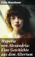 eBook: Hypatia von Alexandria: Eine Geschichte aus dem Altertum