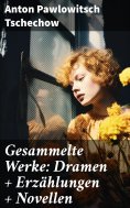 ebook: Gesammelte Werke: Dramen + Erzählungen + Novellen