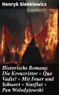 ebook: Historische Romane: Die Kreuzritter + Quo Vadis? + Mit Feuer und Schwert + Sintflut + Pan Wolodyjows