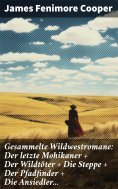 ebook: Gesammelte Wildwestromane: Der letzte Mohikaner + Der Wildtöter + Die Steppe + Der Pfadfinder + Die 