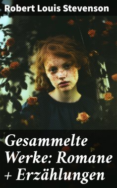 eBook: Gesammelte Werke: Romane + Erzählungen