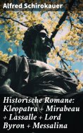 ebook: Historische Romane: Kleopatra + Mirabeau + Lassalle + Lord Byron + Messalina