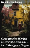 ebook: Gesammelte Werke: Historishe Romane + Erzählungen + Sagen