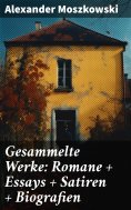 eBook: Gesammelte Werke: Romane + Essays + Satiren + Biografien