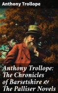 ebook: Anthony Trollope: The Chronicles of Barsetshire & The Palliser Novels