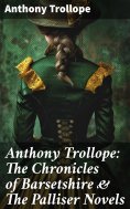 ebook: Anthony Trollope: The Chronicles of Barsetshire & The Palliser Novels